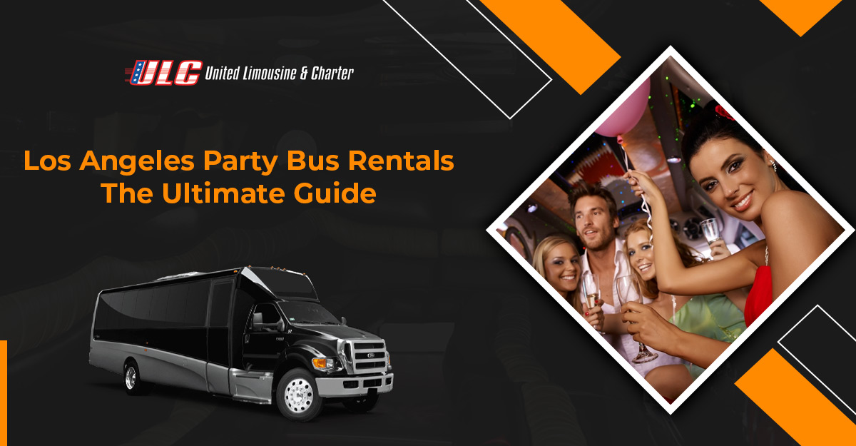 Los Angeles Party Bus Rentals: The Ultimate Guide